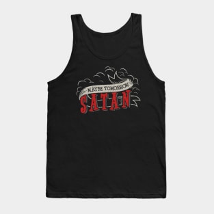 Maybe Tomorrow Satan Tank Top